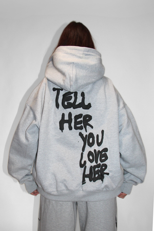 Tell Her You Love Her Hoodie in Gray