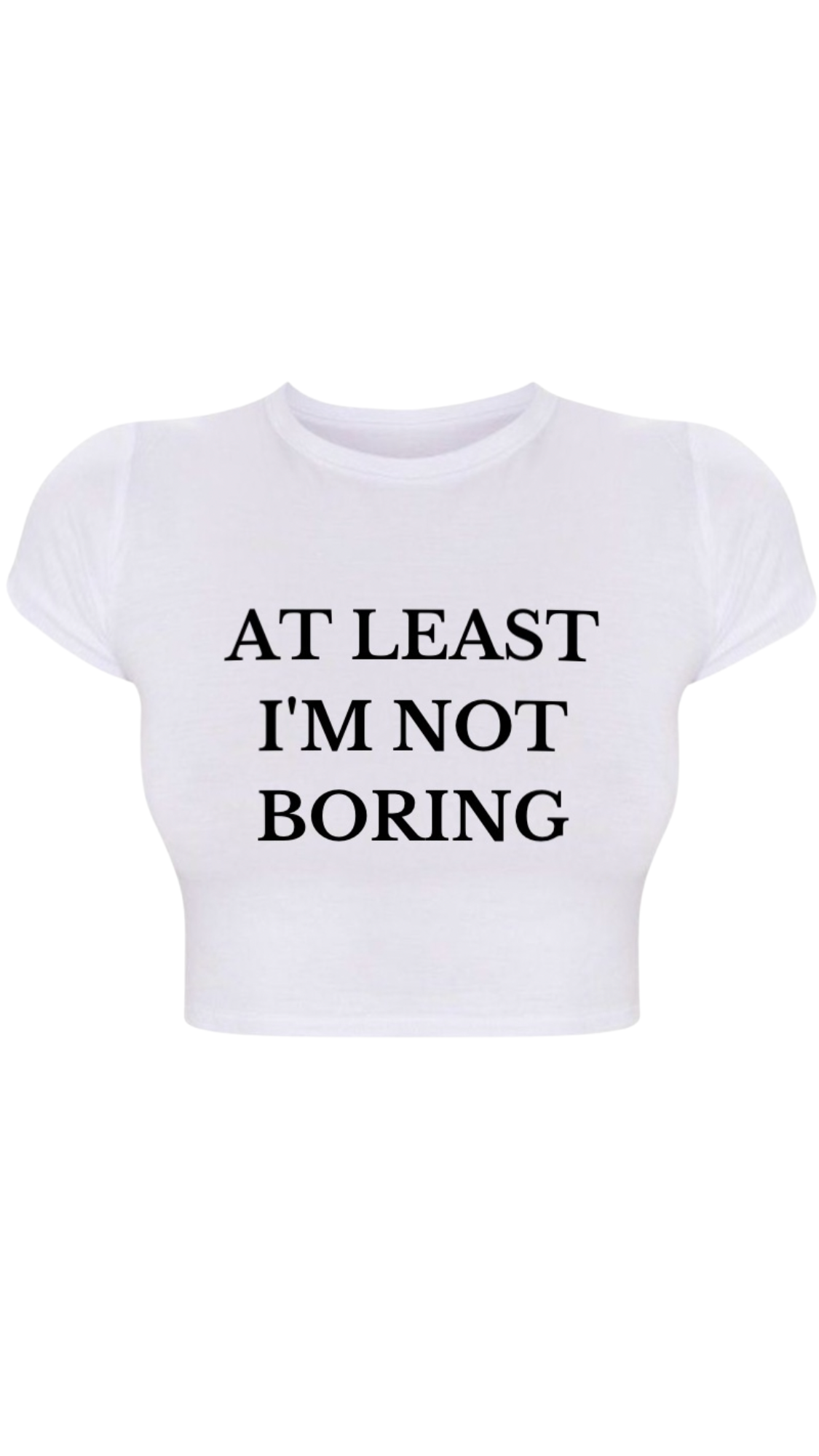 At Least I'm Not Boring Crop Baby Tee
