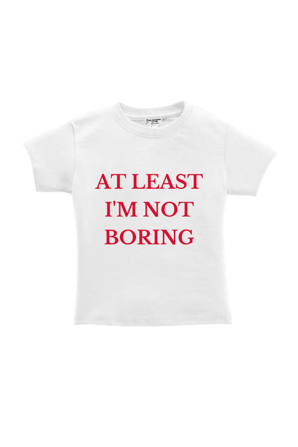 At Least I'm Not Boring Baby Tee