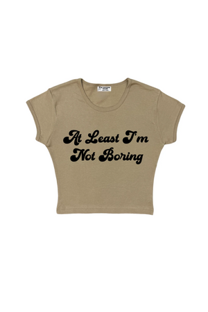 At Least I'm Not Boring Crop Baby Tee in Hazlenut